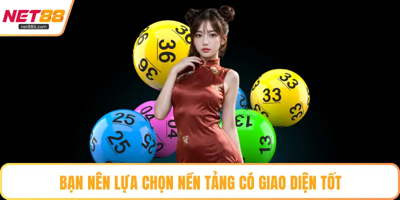 Bạn nên lựa chọn nền tảng có giao diện tốt