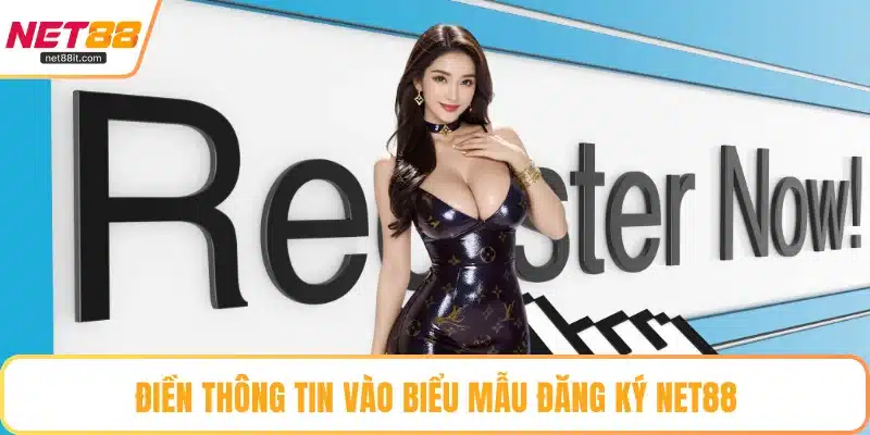 Điền thông tin vào biểu mẫu đăng ký NET88
