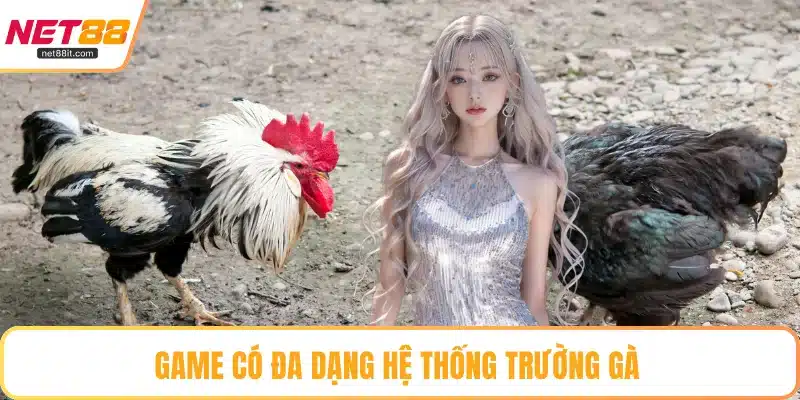 Game có đa dạng hệ thống trường gà