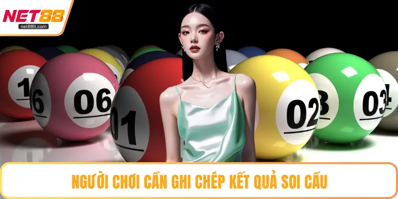 Người chơi cần ghi chép kết quả soi cầu