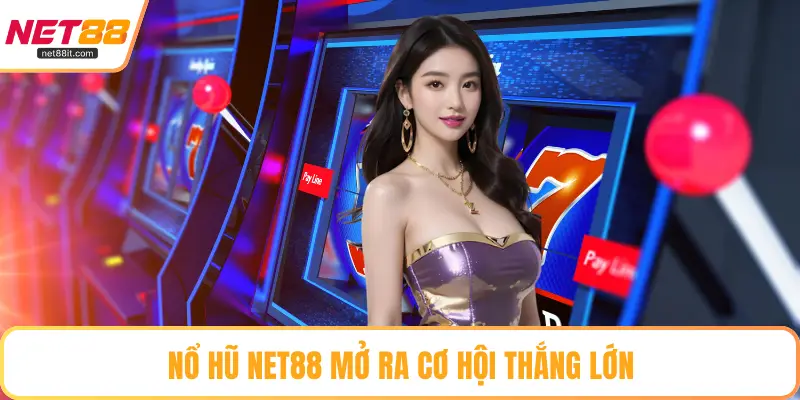 Nổ hũ NET88 mở ra cơ hội thắng lớn