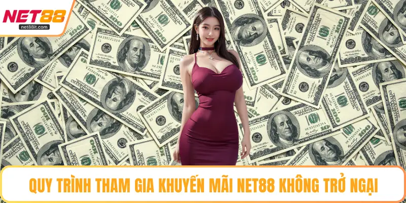 Quy trình tham gia khuyến mãi NET88 không trở ngại