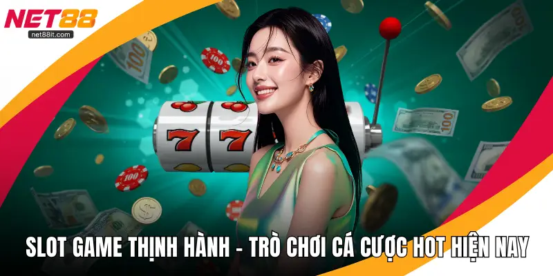 Slot Game Thịnh Hành – Trò Chơi Cá Cược Hot Hiện Nay
