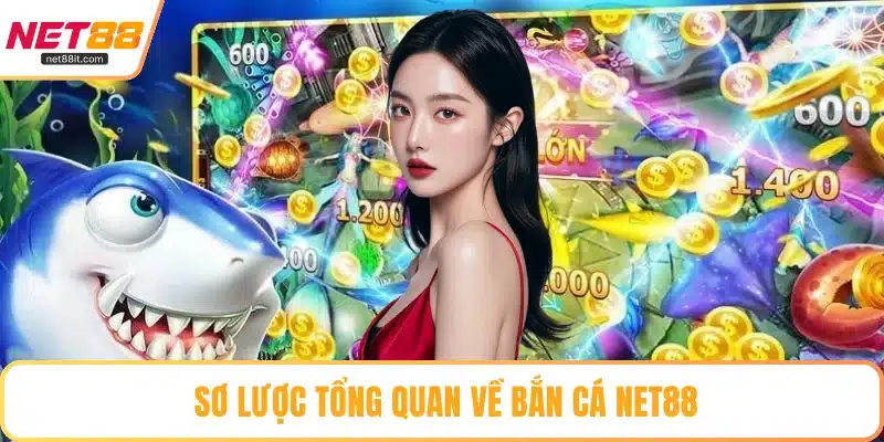 Sơ lược tổng quan về bắn cá NET88