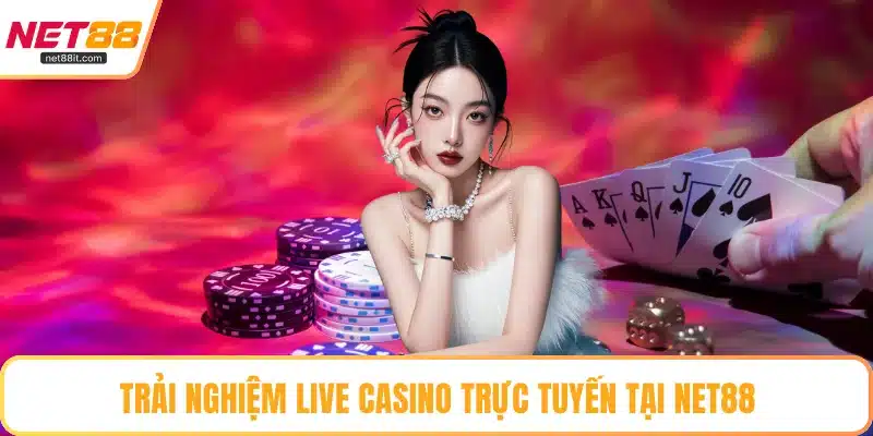 Trải nghiệm live casino trực tuyến tại NET88