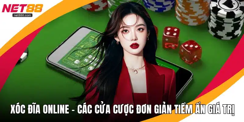 Xóc Đĩa Online - Các Cửa Cược Đơn Giản Tiềm Ẩn Giá Trị